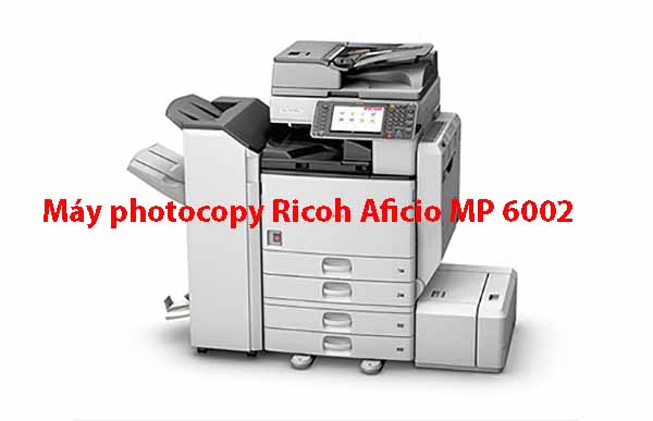 Máy photocopy Ricoh Aficio MP 6002 có tích hợp chức năng Scan