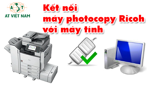 Cách kết nối máy photocopy ricoh với máy tính