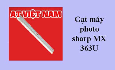 AT Việt Nam cung cấp gạt máy photo sharp MX 363U nhập khẩu AT Việt Nam cung cấp gạt máy photo sharp MX 363U nhập khẩu